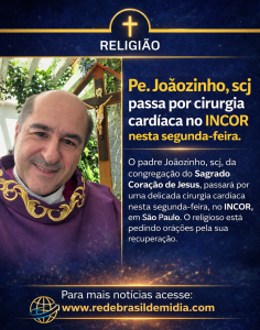 Pe. Joãozinho, scj passará por uma cirurgia cardíaca no INCOR nesta Segunda-feira